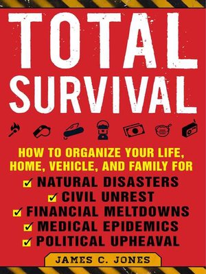 cover image of Total Survival: How to Organize Your Life, Home, Vehicle, and Family for Natural Disasters, Civil Unrest, Financial Meltdowns, Medical Epidemics, and Political Upheaval
